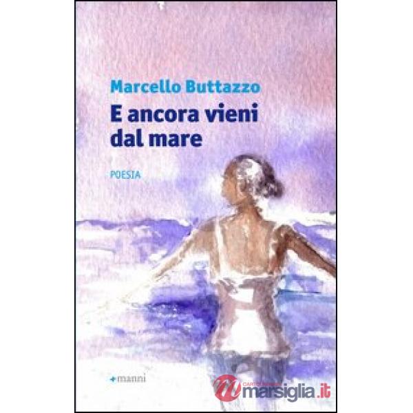 E ancora vieni dal mare