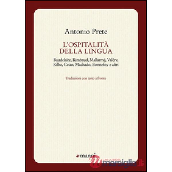 Ospitalità della lingua. Baudelaire, Rimbaud, Mallarmé, Valéry, Rilke, Celan, Machado, Bonnefoy e altri. Testo originale a front