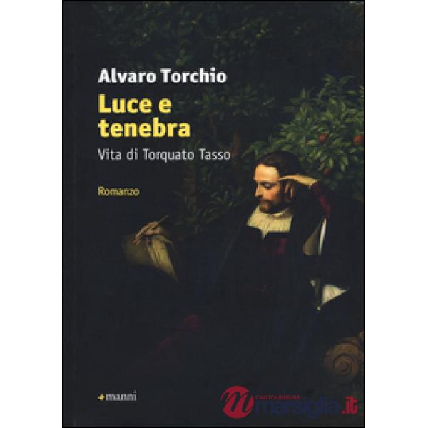 Luce e tenebra. Vita di Torquato Tasso
