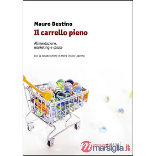 Carrello pieno. Alimentazione, marketing e salute (Il)