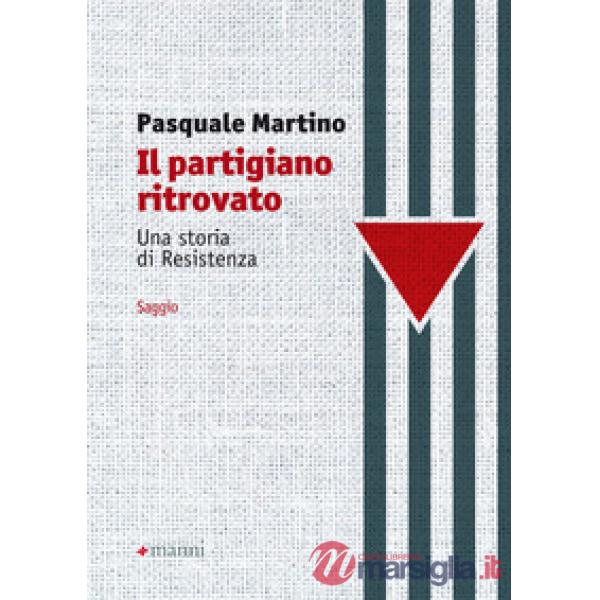 Partigiano ritrovato. Una storia di Resistenza (Il)