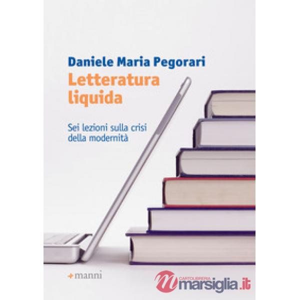 Letteratura liquida. Sei lezioni sulla crisi della modernità