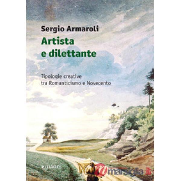 Artista e dilettante. Tipologie creative tra Romanticismo e Novecento