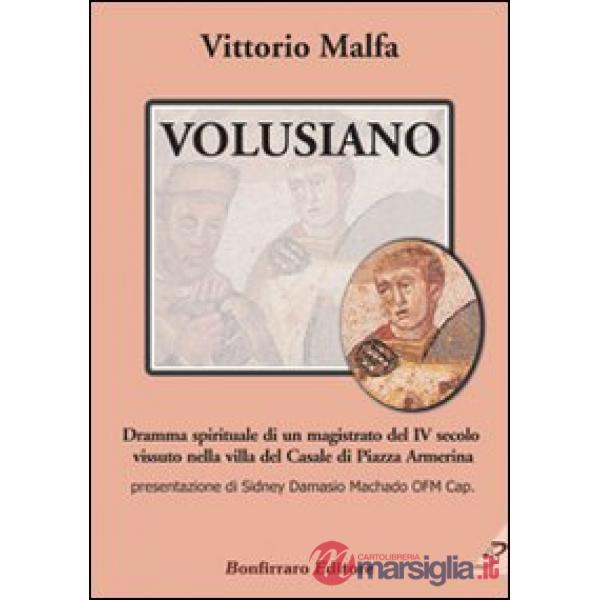 Volusiano. Dramma spirituale di un magistrato del IV secolo vissuto nella villa del Casale di piazza Armerina