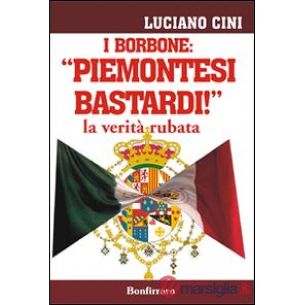 Borbone: «Piemontesi bastardi!». La verità rubata (I)