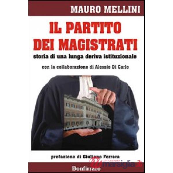 Partito dei magistrati. Storia di una lunga deriva istituzionale (Il)
