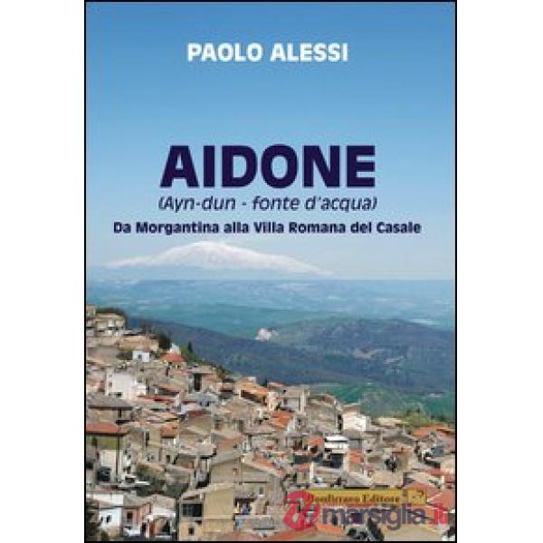 Aidone (Ayn-dun-fonte d'acqua). Da Morgantina alla villa romana del casale