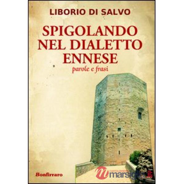 Spigolando nel dialetto ennese. Parole e frasi