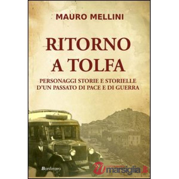 Ritorno a Tolfa. Personaggi storie e storielle d'un passato di pace e di guerra