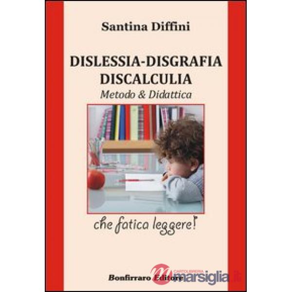 Dislessia. Disgrafia. Discalculia. Metodo & didattica