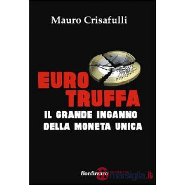 Eurotruffa. Il grande inganno della moneta unica