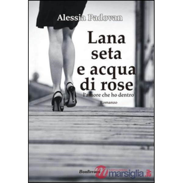 Lana seta e acqua di rose. L'amore che ho dentro