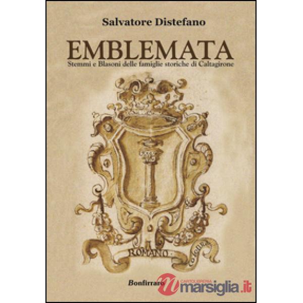 Emblemata. Stemmi e blasoni delle famiglie storiche di Caltagirone