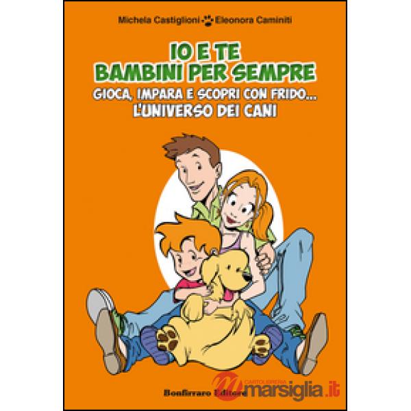 Io e te bambini per sempre. Gioca, impara e scopri con Frido... L'universo dei cani. Con gadget