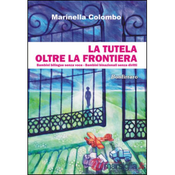 Tutela oltre la frontiera. Bambini bilingue senza voce, bambini binazionali senza diritti (La)
