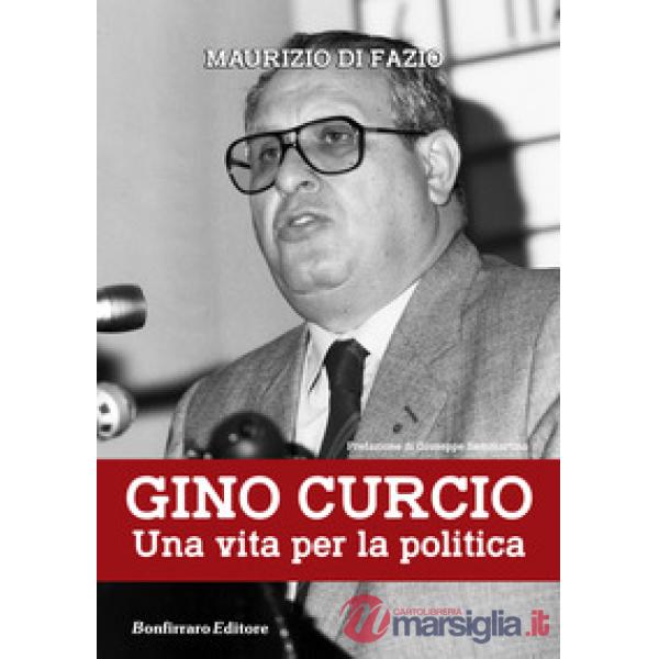 Gino Curcio. Una vita per la politica