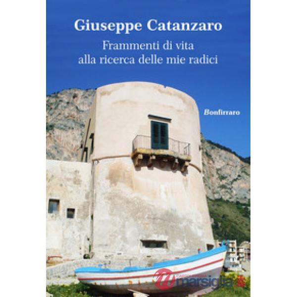 Frammenti di vita alla ricerca delle mie radici