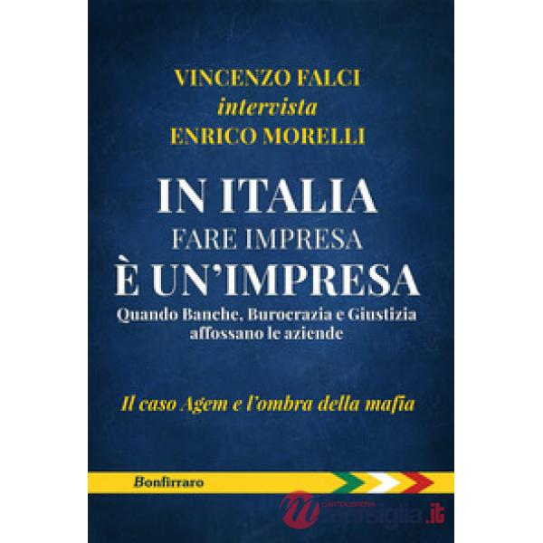In Italia fare impresa è un'impresa. Quando banche, burocrazia e giustizia affossano le aziende. Il caso Agem e l'ombra della ma