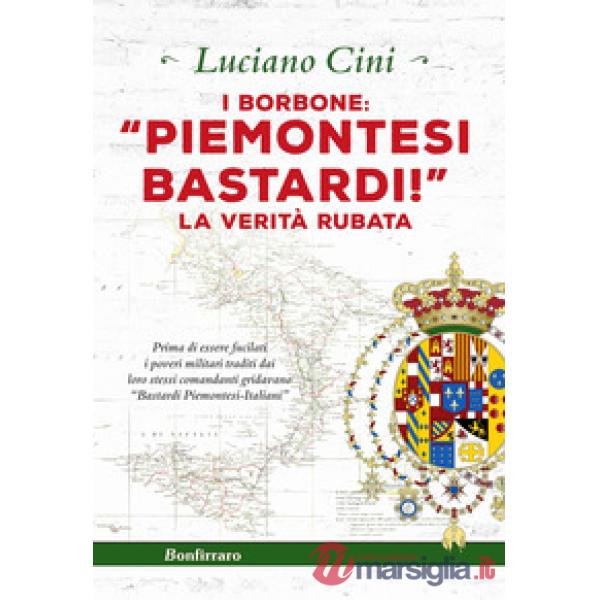 Borbone: «Piemontesi bastardi!». La verità rubata (I)