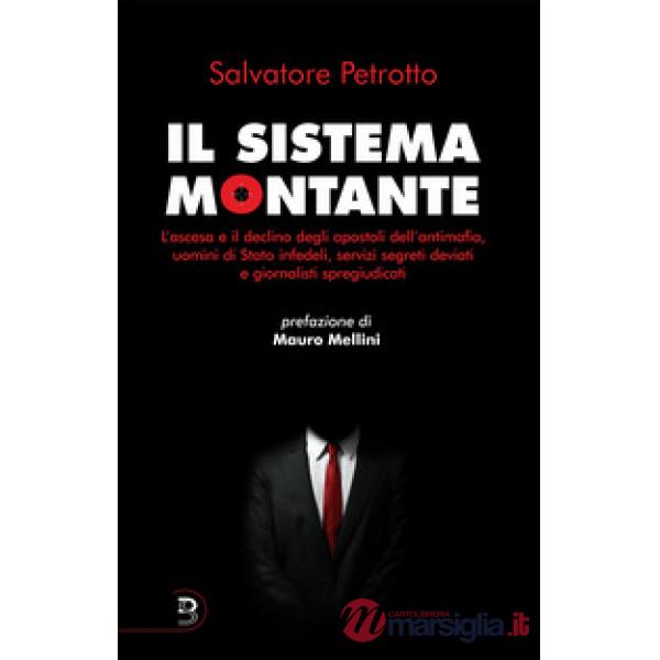 Sistema Montante. L'ascesa e il declino degli apostoli dell'antimafia, uomini di Stato infedeli, servizi segreti deviati e giorn