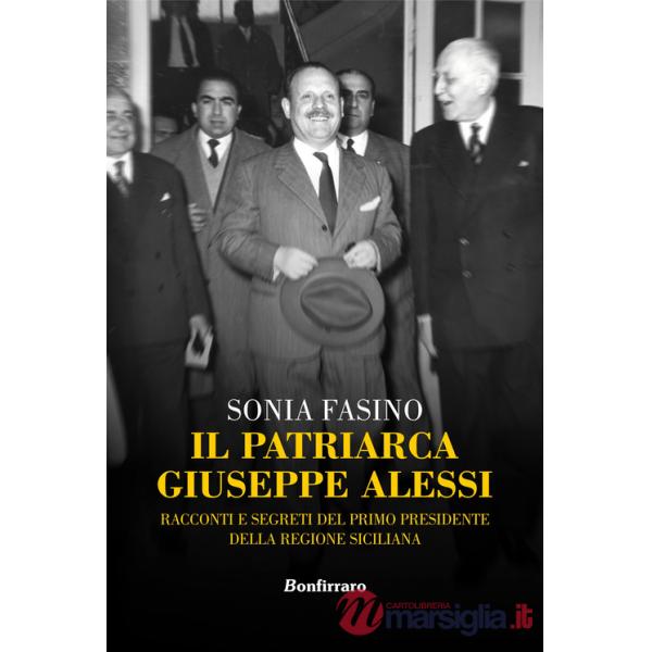 Patriarca Giuseppe Alessi. Racconti e segreti del primo presidente della Regione Siciliana (Il)