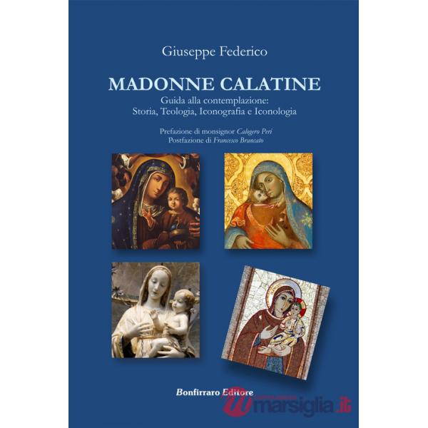 Madonne Calatine. Guida alla contemplazione: storia, teologia, iconografia e iconologia
