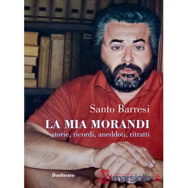 Mia Morandi. Storie, ricordi, aneddoti, ritratti (La)