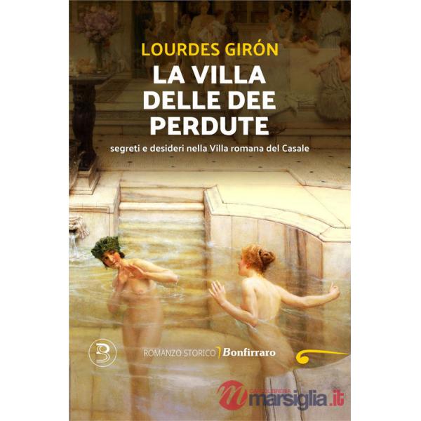 Villa delle dee perdute. Segreti e desideri nella Villa romana del Casale (La)
