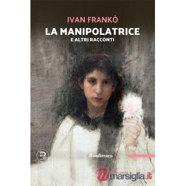 Manipolatrice e altri racconti (La)