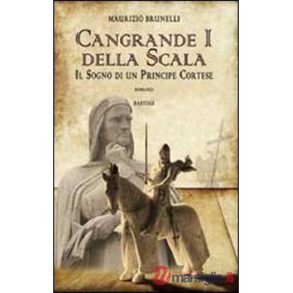 Cangrande I della Scala. Il sogno di un principe cortese
