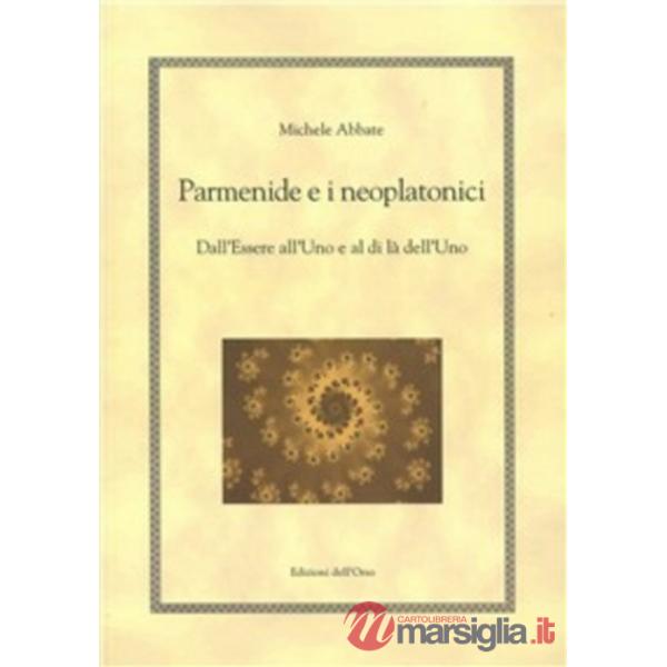 Parmenide e i neoplatonici. Dall'essere all'uno e al di là dell'uno