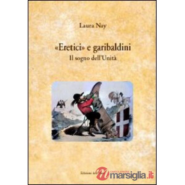 «Eretici e garibaldini». Il sogno dell'unità