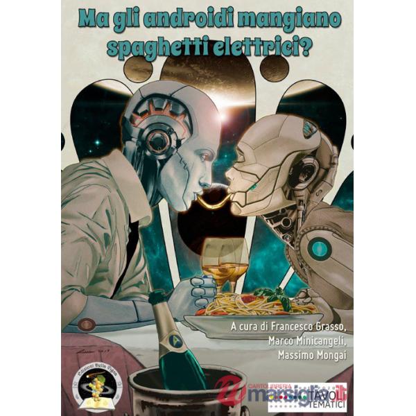Ma gli androidi mangiano spaghetti elettrici? Diciotto racconti sul cibo del futuro e sul futuro del cibo