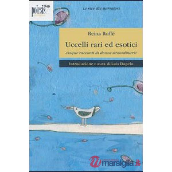 Uccelli rari ed esotici. Cinque racconti di donne straordinari