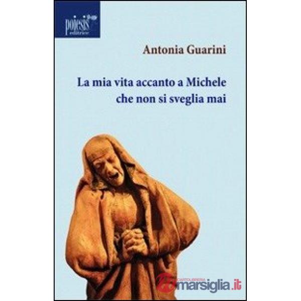 Mia vita accanto a Michele che non si sveglia mai (La)