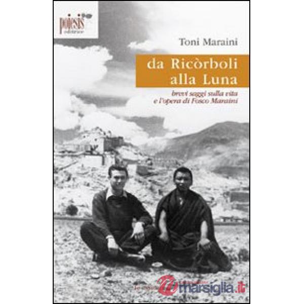 Da Ricòrboli alla luna. Brevi saggi sulla vita e l'opera di Fosco Maraini