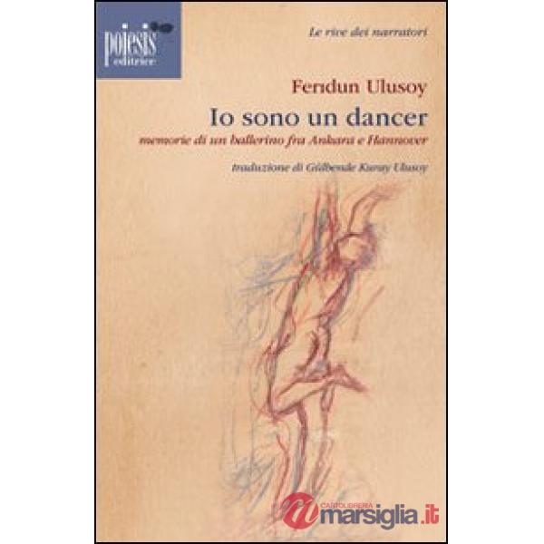 Io sono un dancer. Memorie di un ballerino fra Ankara e Hannover