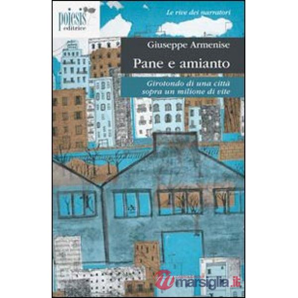 Pane e amianto. Girotondo di una città sopra un milione di vite