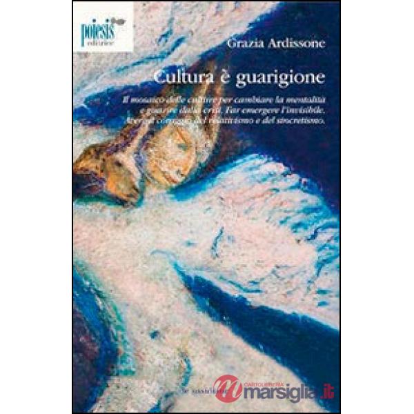 Cultura è guarigione. Il mosaico delle culture per cambiare la mentalità e guari