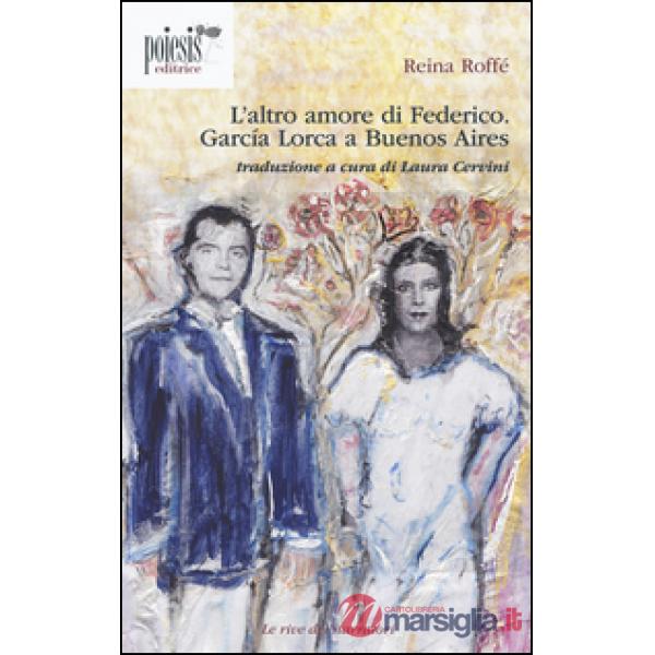 Altro amore di Federico. García Lorca a Buenos Aires (L')