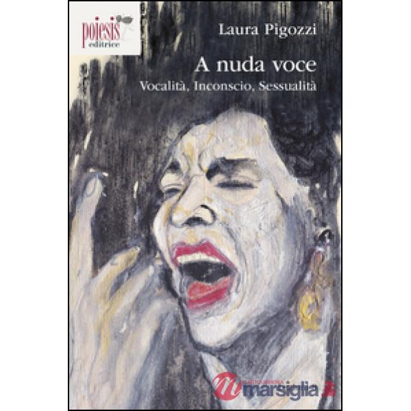 A nuda voce. Vocalità, inconscio, sessualità