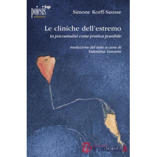 Cliniche dell'estremo. La psicoanalisi come pratica possibile (Le)