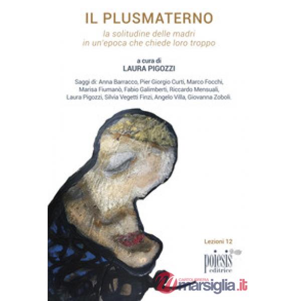 Plusmaterno. La solitudine delle madri in un'epoca che chiede loro troppo (Il)