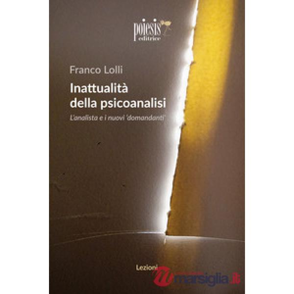 Inattualità della psicoanalisi. L'analista e i nuovi domandanti