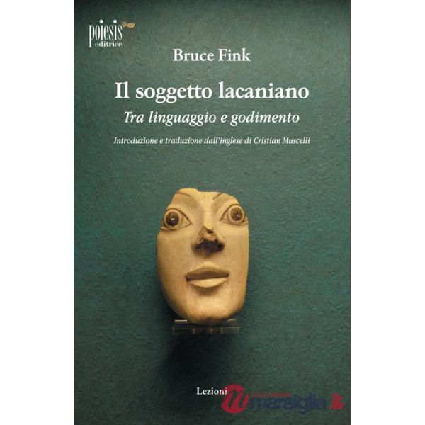 Soggetto lacaniano. Tra linguaggio e godimento (Il)