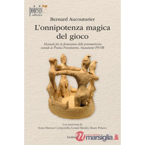 Onnipotenza magica del gioco. Manuale per la formazione dello psicomotricista secondo la Pratica Psicomotoria Aucouturier PPA (L