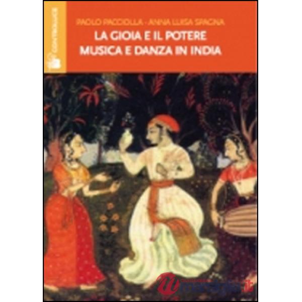 Gioia e il potere. Musica e danza in India (La)