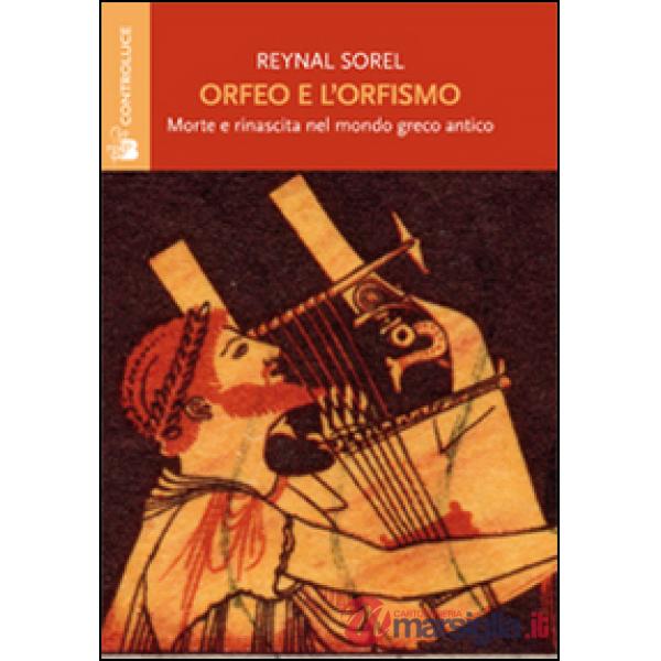 Orfeo e l'orfismo. Morte e rinascita nel mondo greco antico