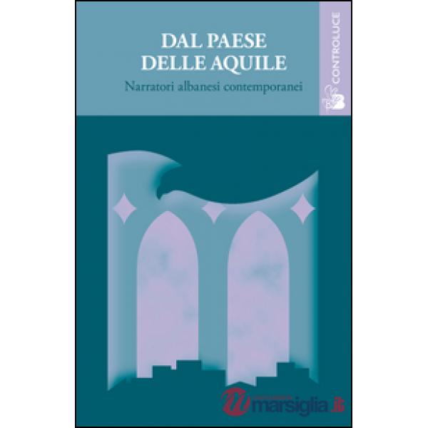 Dal paese delle aquile. Narratori albanesi contemporanei