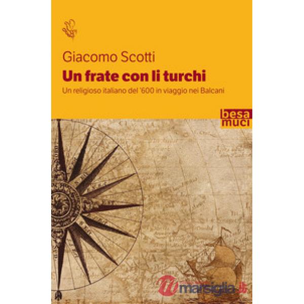 Frate con li turchi. Un religioso italiano del '600 in viaggio nei Balcani (Un)